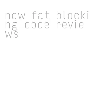 new fat blocking code reviews
