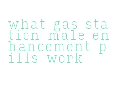 what gas station male enhancement pills work