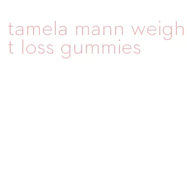 tamela mann weight loss gummies