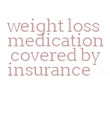 weight loss medication covered by insurance
