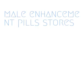 male enhancement pills stores