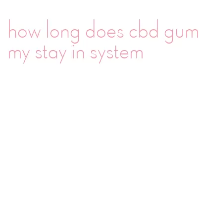 how long does cbd gummy stay in system