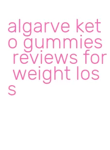 algarve keto gummies reviews for weight loss