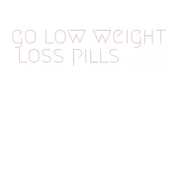 go low weight loss pills
