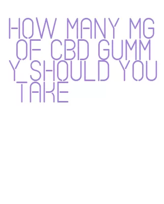 how many mg of cbd gummy should you take