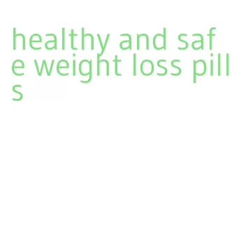 healthy and safe weight loss pills