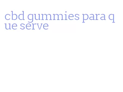cbd gummies para que serve