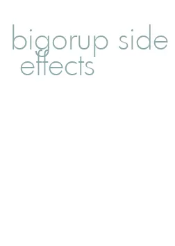 bigorup side effects
