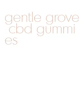 gentle grove cbd gummies
