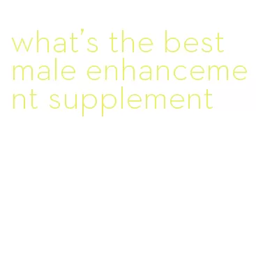 what's the best male enhancement supplement