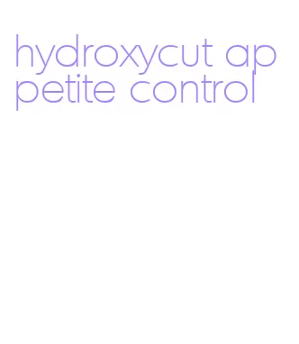 hydroxycut appetite control