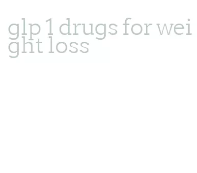 glp 1 drugs for weight loss