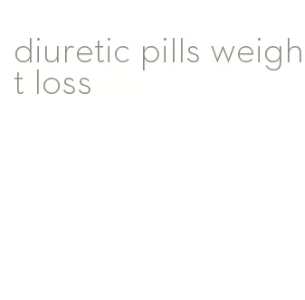 diuretic pills weight loss