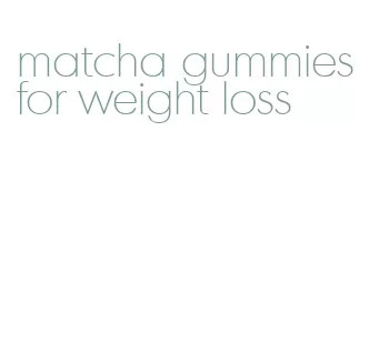matcha gummies for weight loss