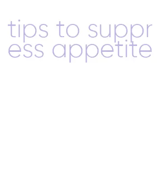 tips to suppress appetite