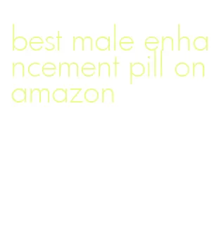 best male enhancement pill on amazon