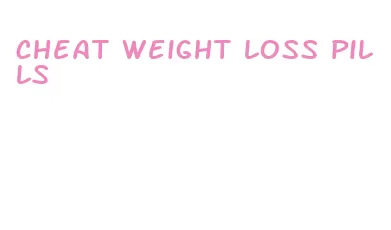cheat weight loss pills