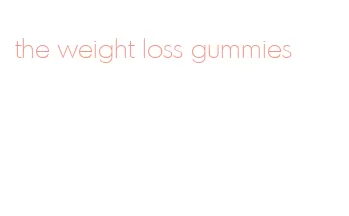 the weight loss gummies