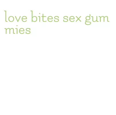 love bites sex gummies