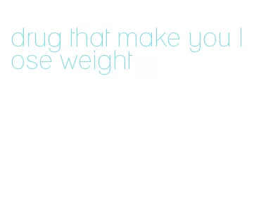 drug that make you lose weight