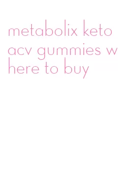 metabolix keto acv gummies where to buy