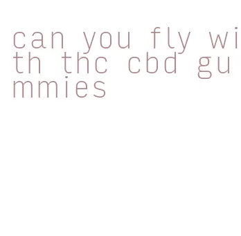 can you fly with thc cbd gummies