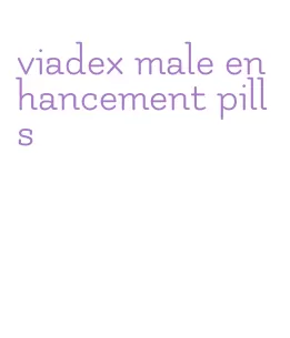 viadex male enhancement pills