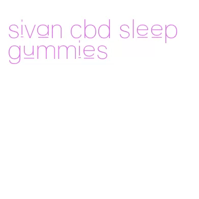 sivan cbd sleep gummies