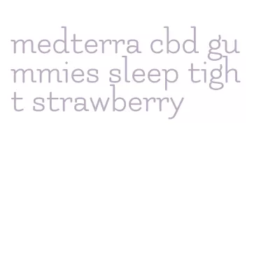 medterra cbd gummies sleep tight strawberry