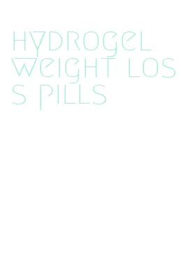 hydrogel weight loss pills