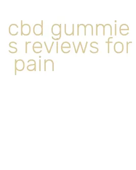 cbd gummies reviews for pain
