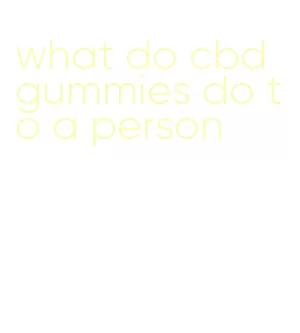 what do cbd gummies do to a person