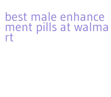 best male enhancement pills at walmart