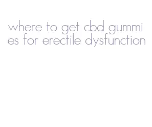 where to get cbd gummies for erectile dysfunction
