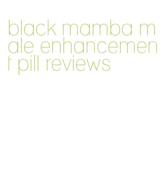 black mamba male enhancement pill reviews