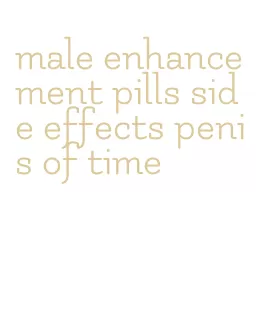 male enhancement pills side effects penis of time