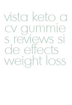 vista keto acv gummies reviews side effects weight loss