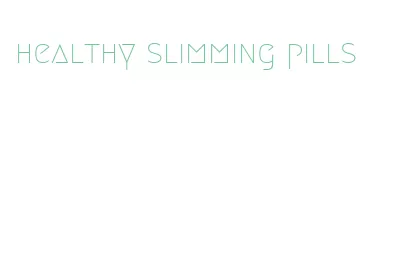 healthy slimming pills