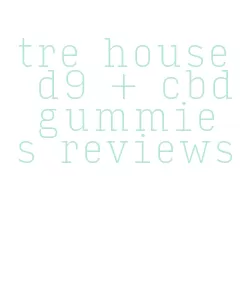 tre house d9 + cbd gummies reviews