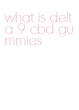what is delta 9 cbd gummies
