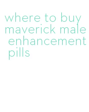 where to buy maverick male enhancement pills