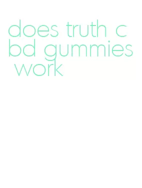does truth cbd gummies work