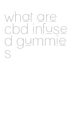 what are cbd infused gummies