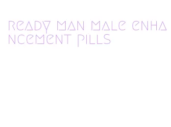 ready man male enhancement pills
