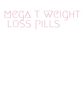 mega t weight loss pills
