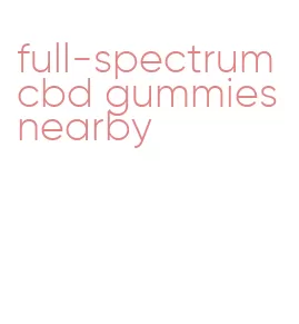 full-spectrum cbd gummies nearby