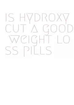 is hydroxycut a good weight loss pills