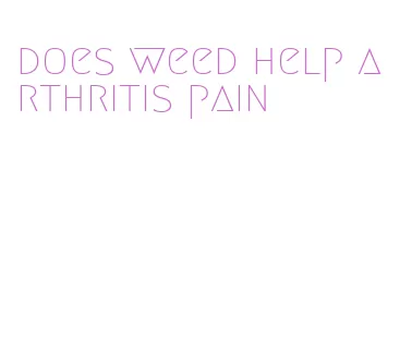 does weed help arthritis pain