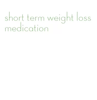 short term weight loss medication