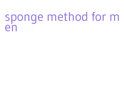 sponge method for men